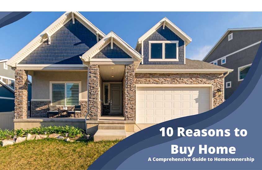 10 Reasons to Buying Home: A Comprehensive Guide